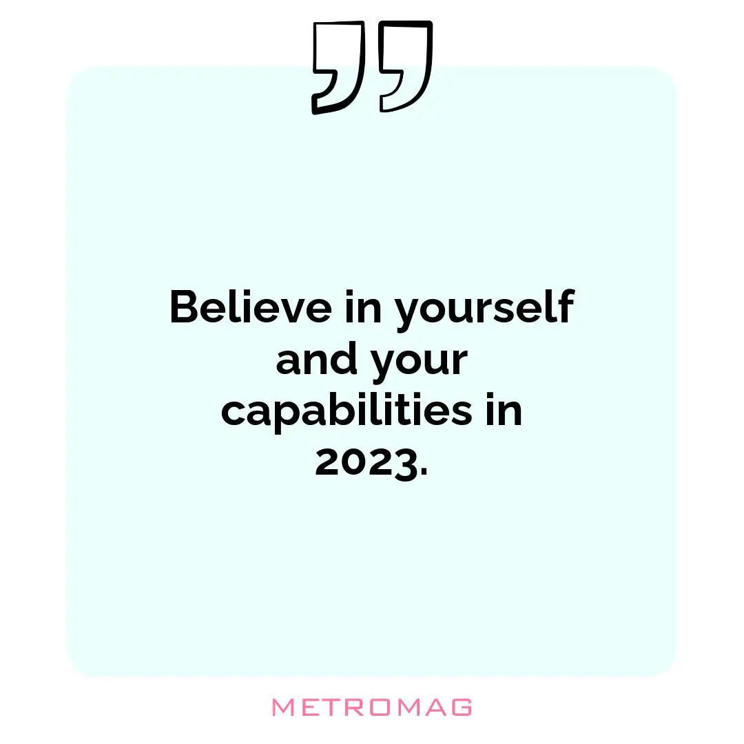 Believe in yourself and your capabilities in 2023.