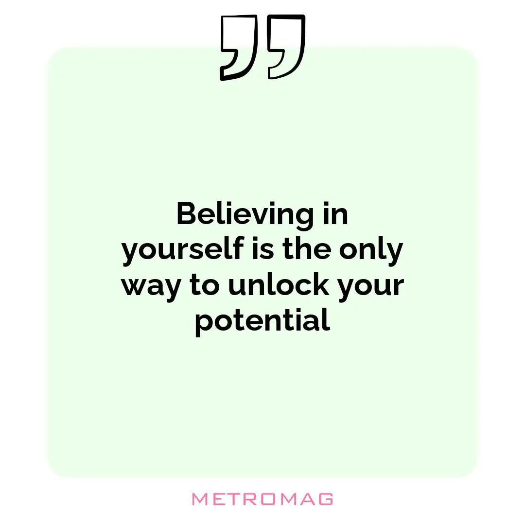Believing in yourself is the only way to unlock your potential