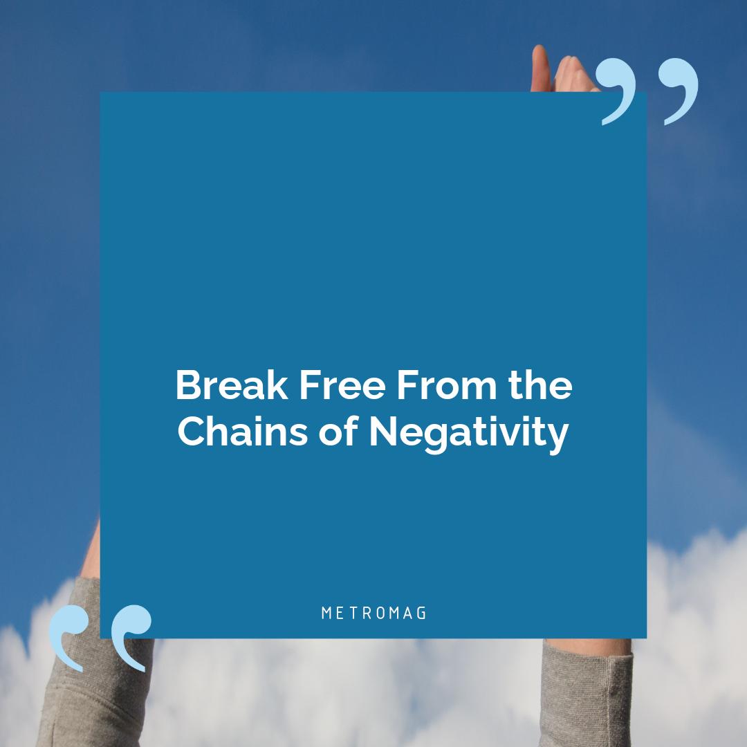 Break Free From the Chains of Negativity