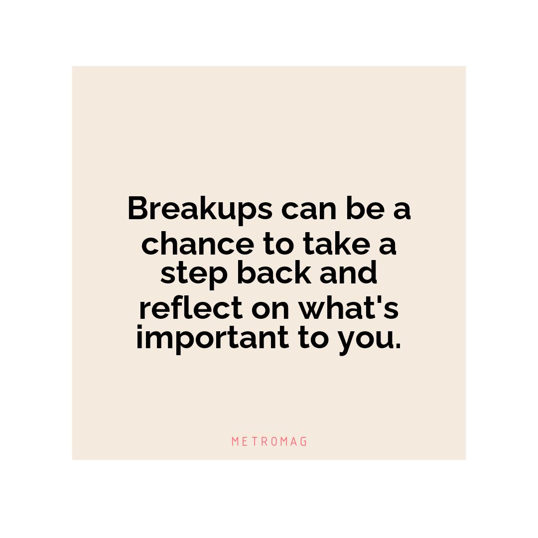 Breakups can be a chance to take a step back and reflect on what's important to you.