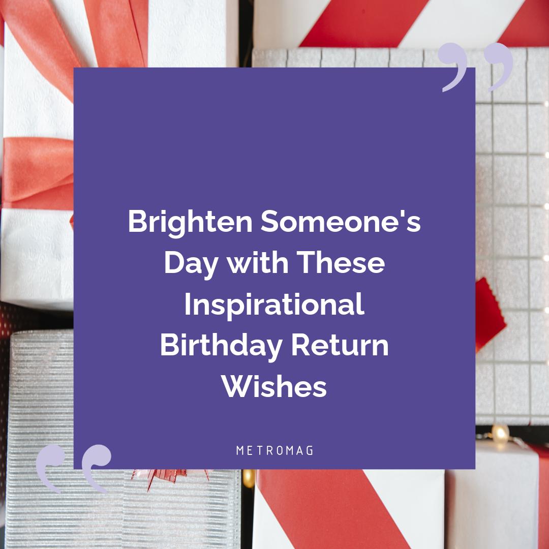 Brighten Someone's Day with These Inspirational Birthday Return Wishes
