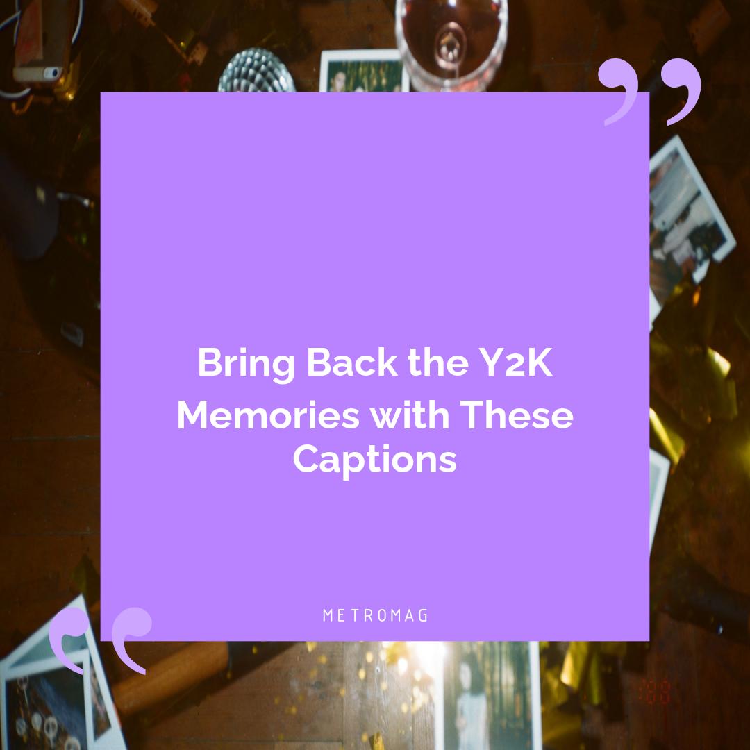Bring Back the Y2K Memories with These Captions
