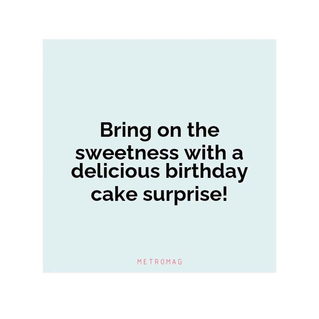 Bring on the sweetness with a delicious birthday cake surprise!
