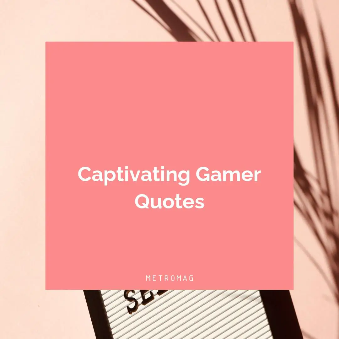Captivating Gamer Quotes
