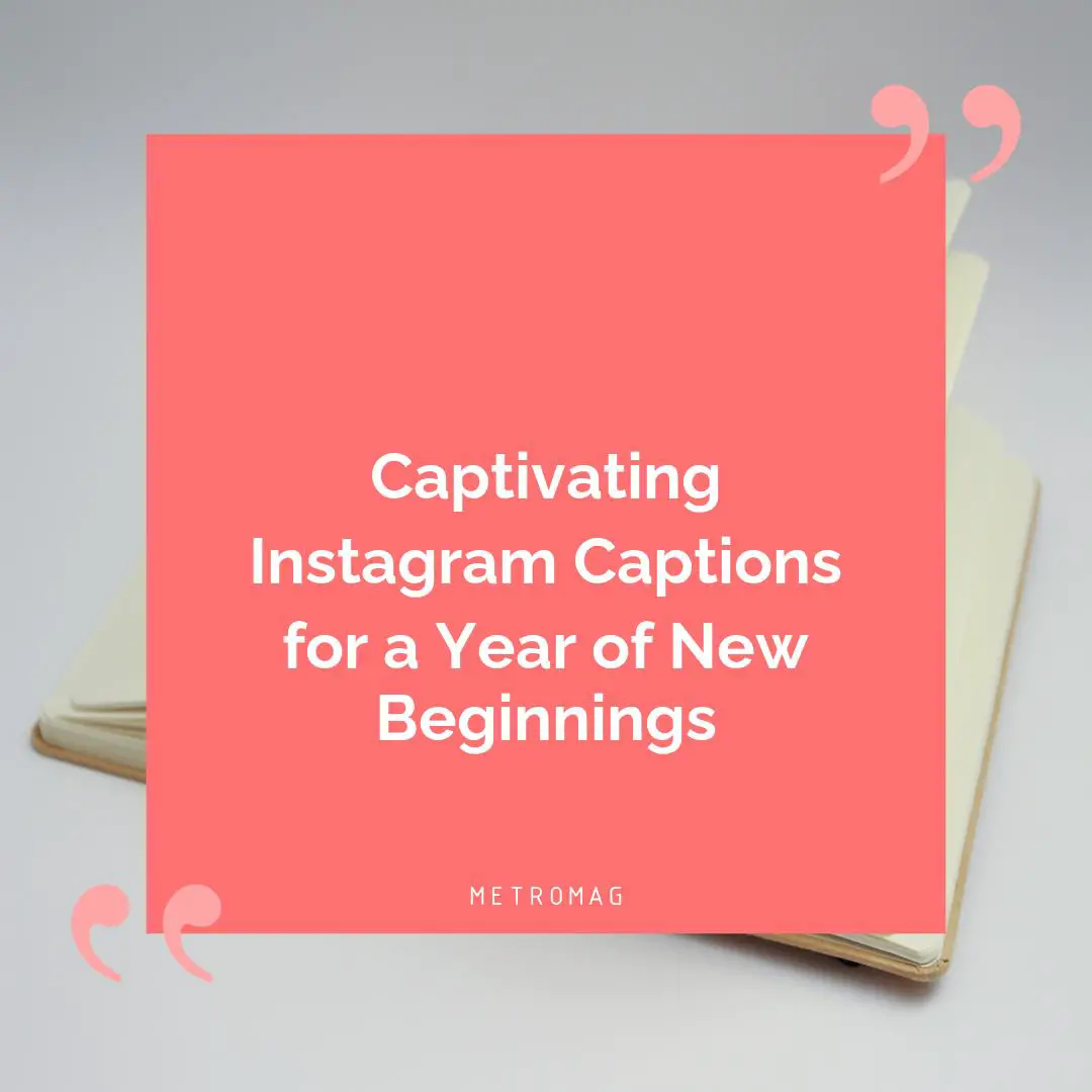 Captivating Instagram Captions for a Year of New Beginnings