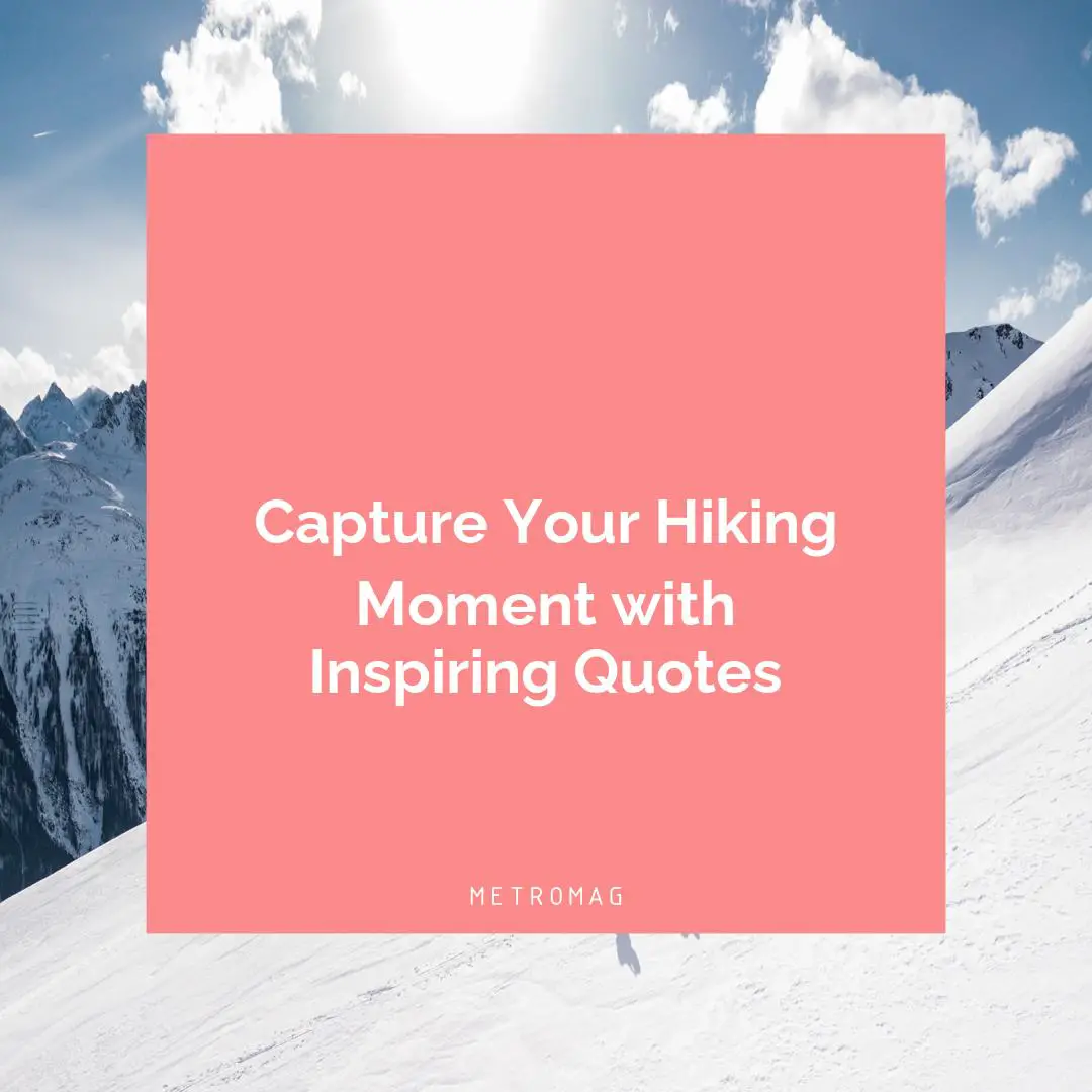 Capture Your Hiking Moment with Inspiring Quotes