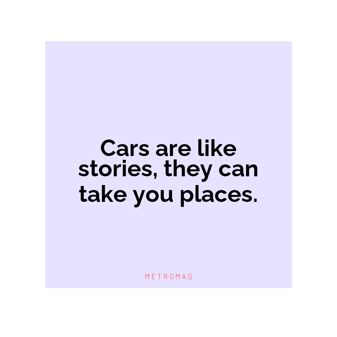 Cars are like stories, they can take you places.