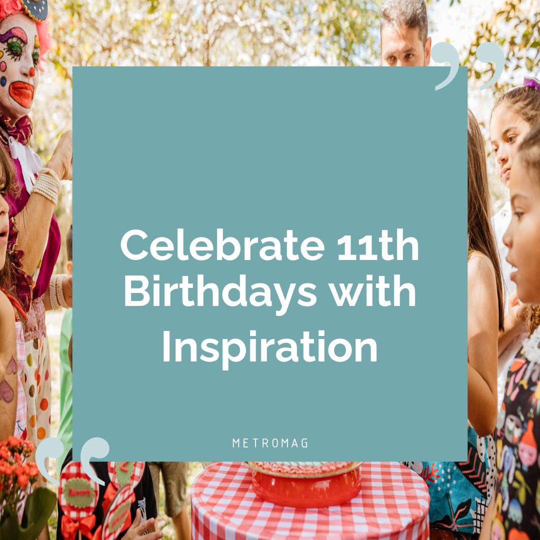 Celebrate 11th Birthdays with Inspiration