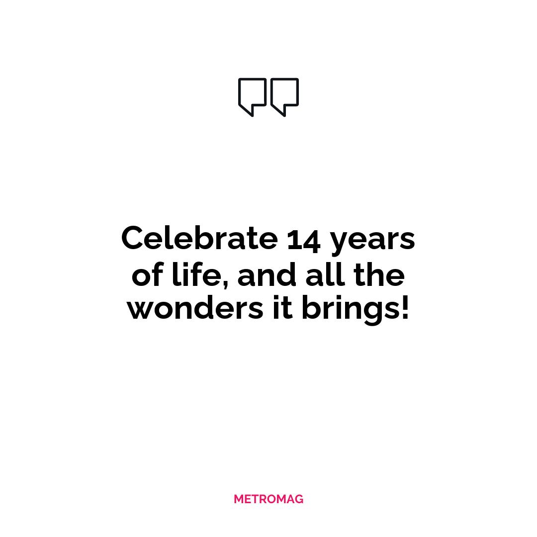 Celebrate 14 years of life, and all the wonders it brings!