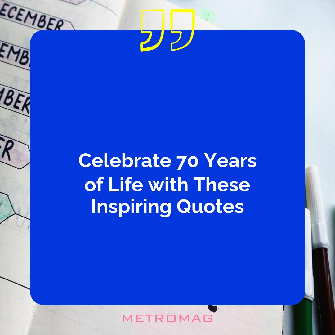Celebrate 70 Years of Life with These Inspiring Quotes