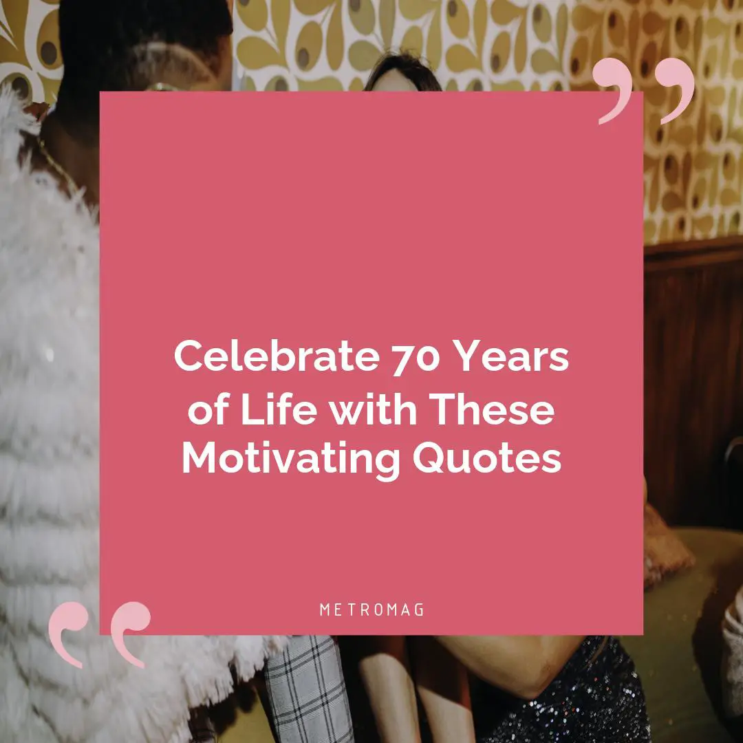 Celebrate 70 Years of Life with These Motivating Quotes