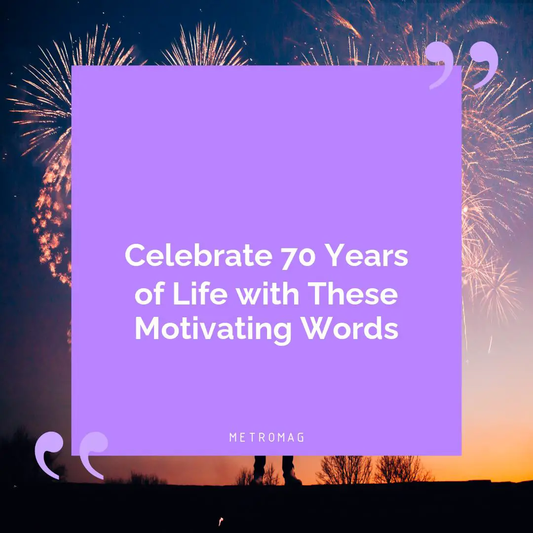 Celebrate 70 Years of Life with These Motivating Words