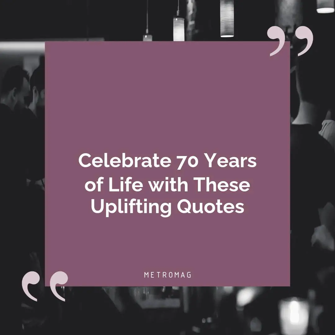 Celebrate 70 Years of Life with These Uplifting Quotes