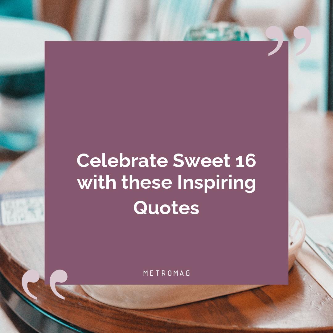 Celebrate Sweet 16 with these Inspiring Quotes