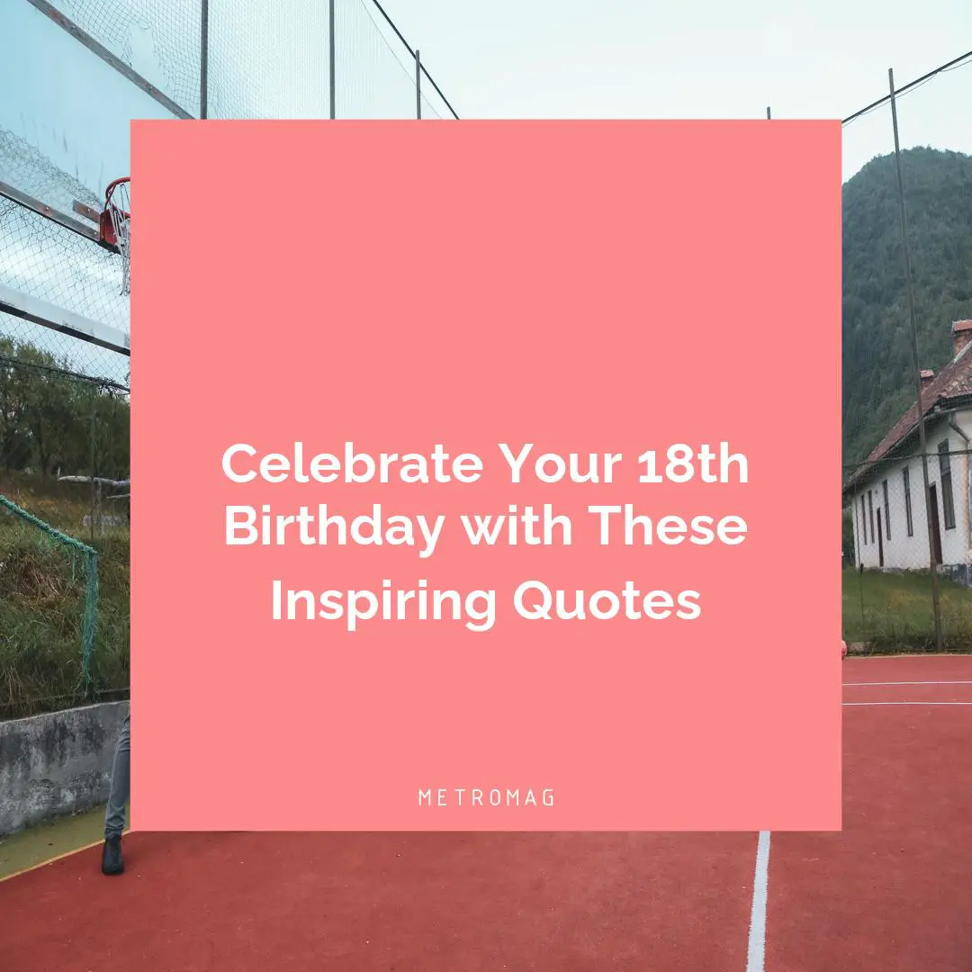 Celebrate Your 18th Birthday with These Inspiring Quotes