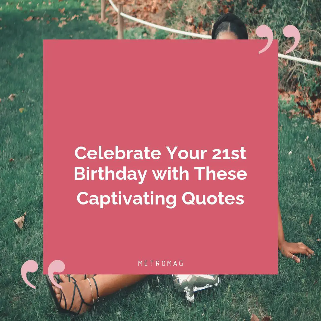 Celebrate Your 21st Birthday with These Captivating Quotes
