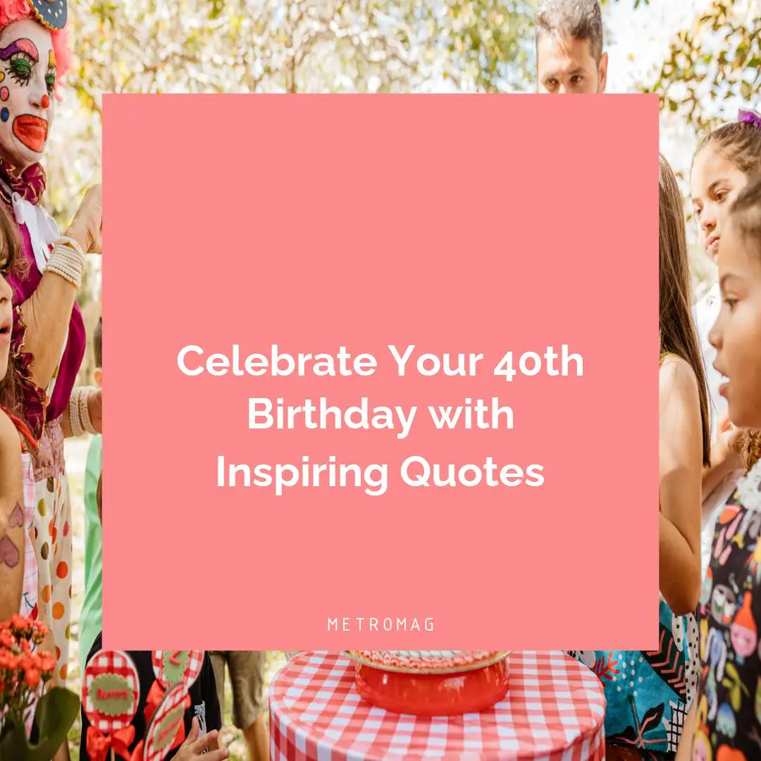 Celebrate Your 40th Birthday with Inspiring Quotes