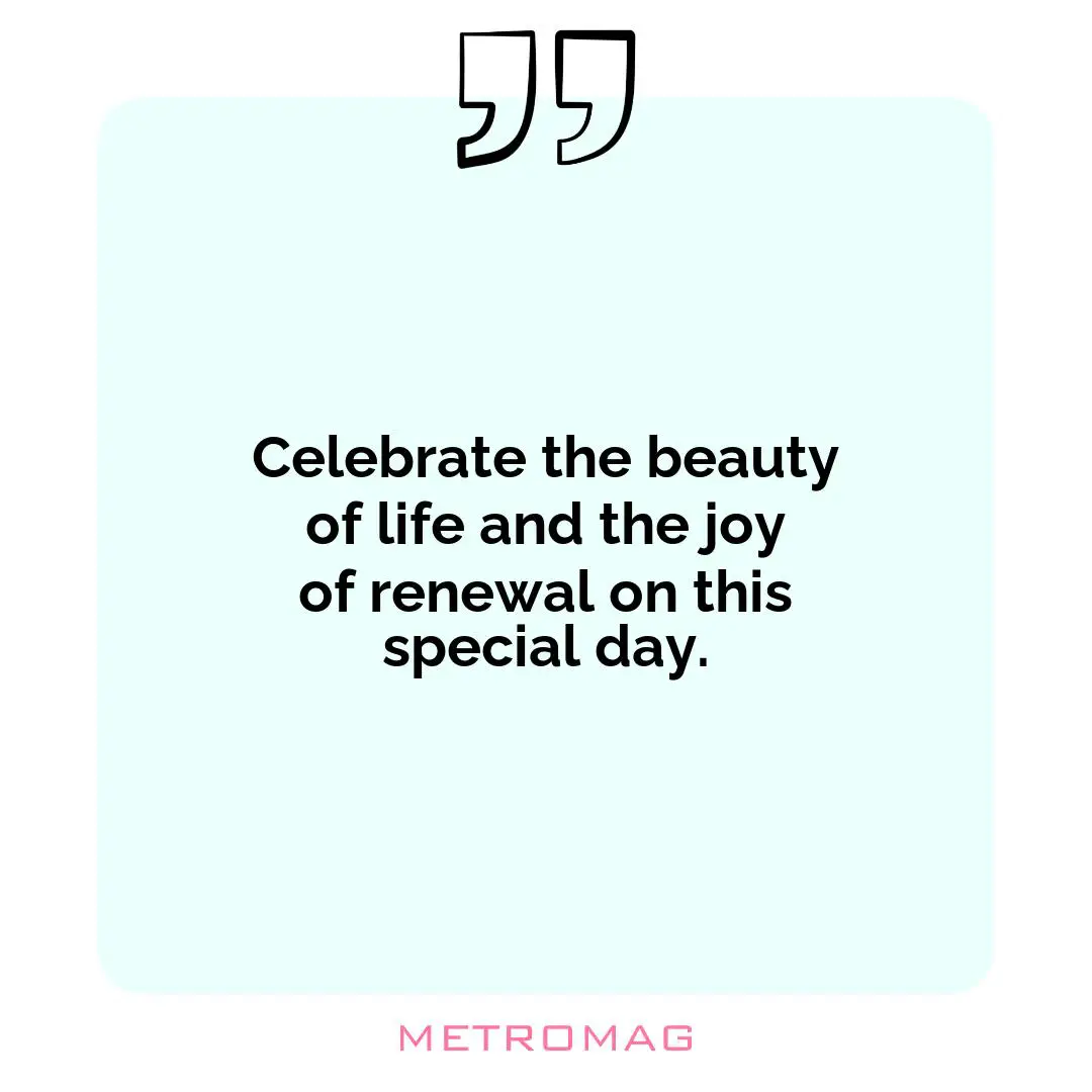 Celebrate the beauty of life and the joy of renewal on this special day.