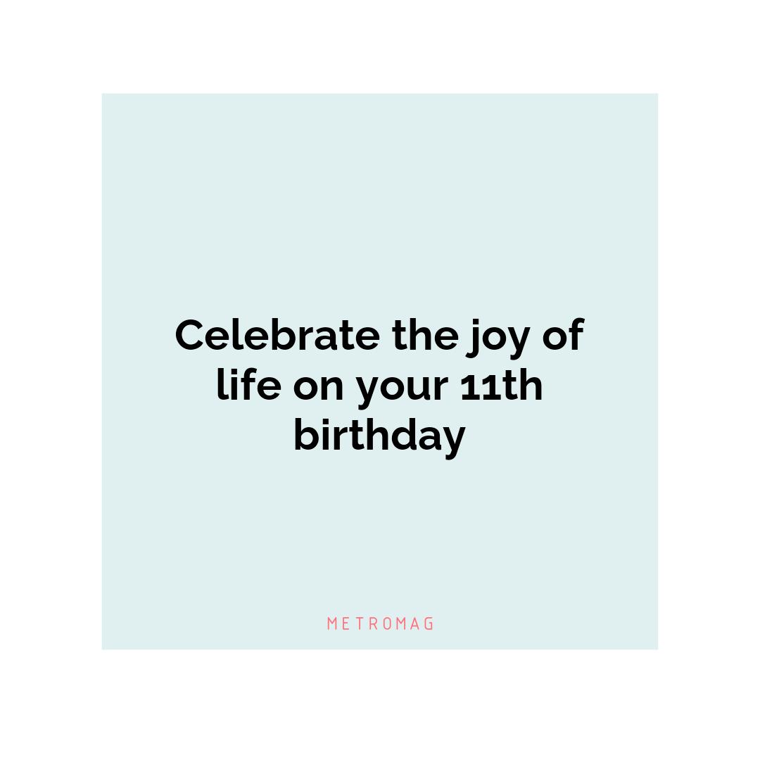 Celebrate the joy of life on your 11th birthday