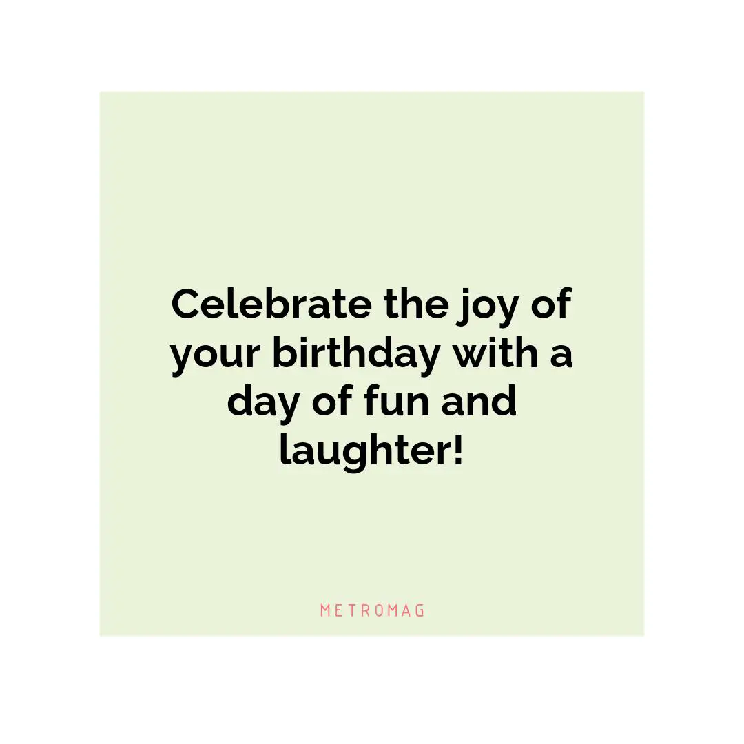 Celebrate the joy of your birthday with a day of fun and laughter!