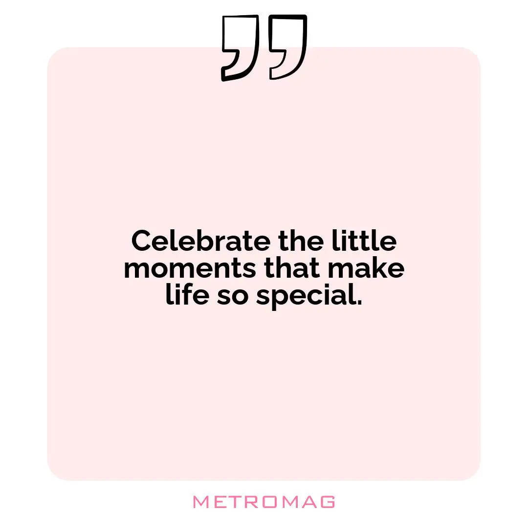 Celebrate the little moments that make life so special.