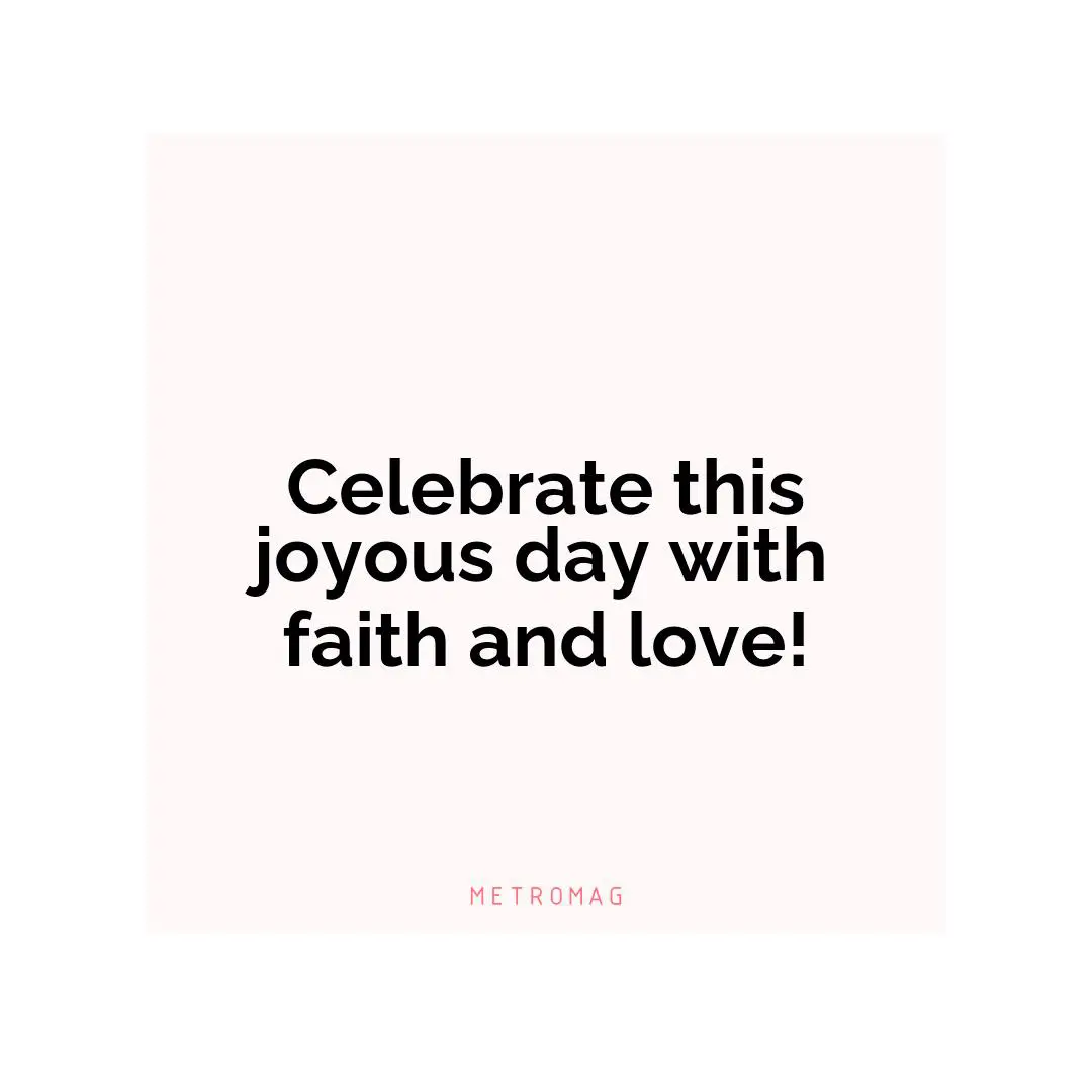 Celebrate this joyous day with faith and love!