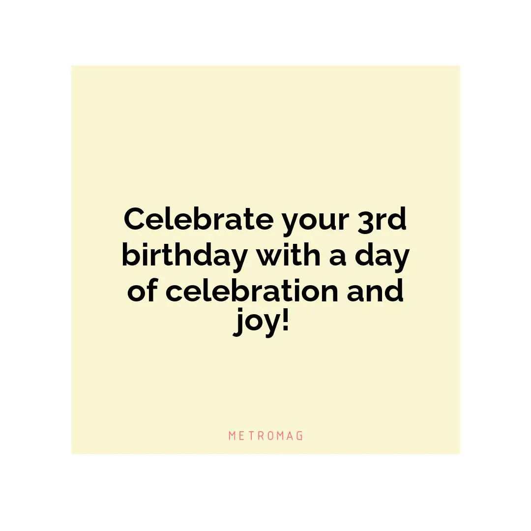 Celebrate your 3rd birthday with a day of celebration and joy!