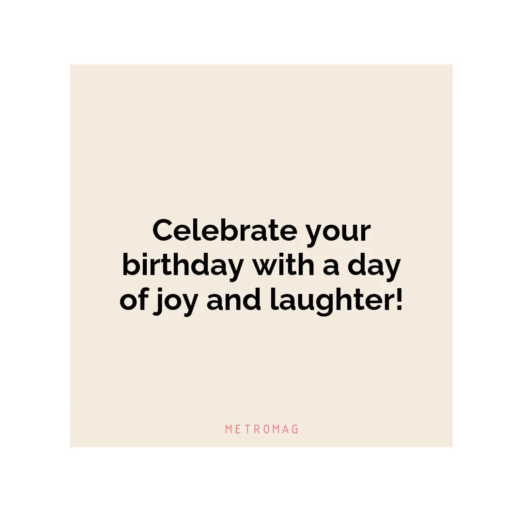Celebrate your birthday with a day of joy and laughter!