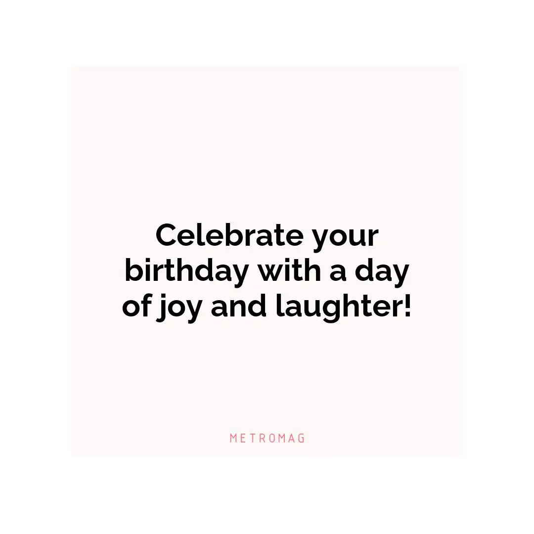 Celebrate your birthday with a day of joy and laughter!