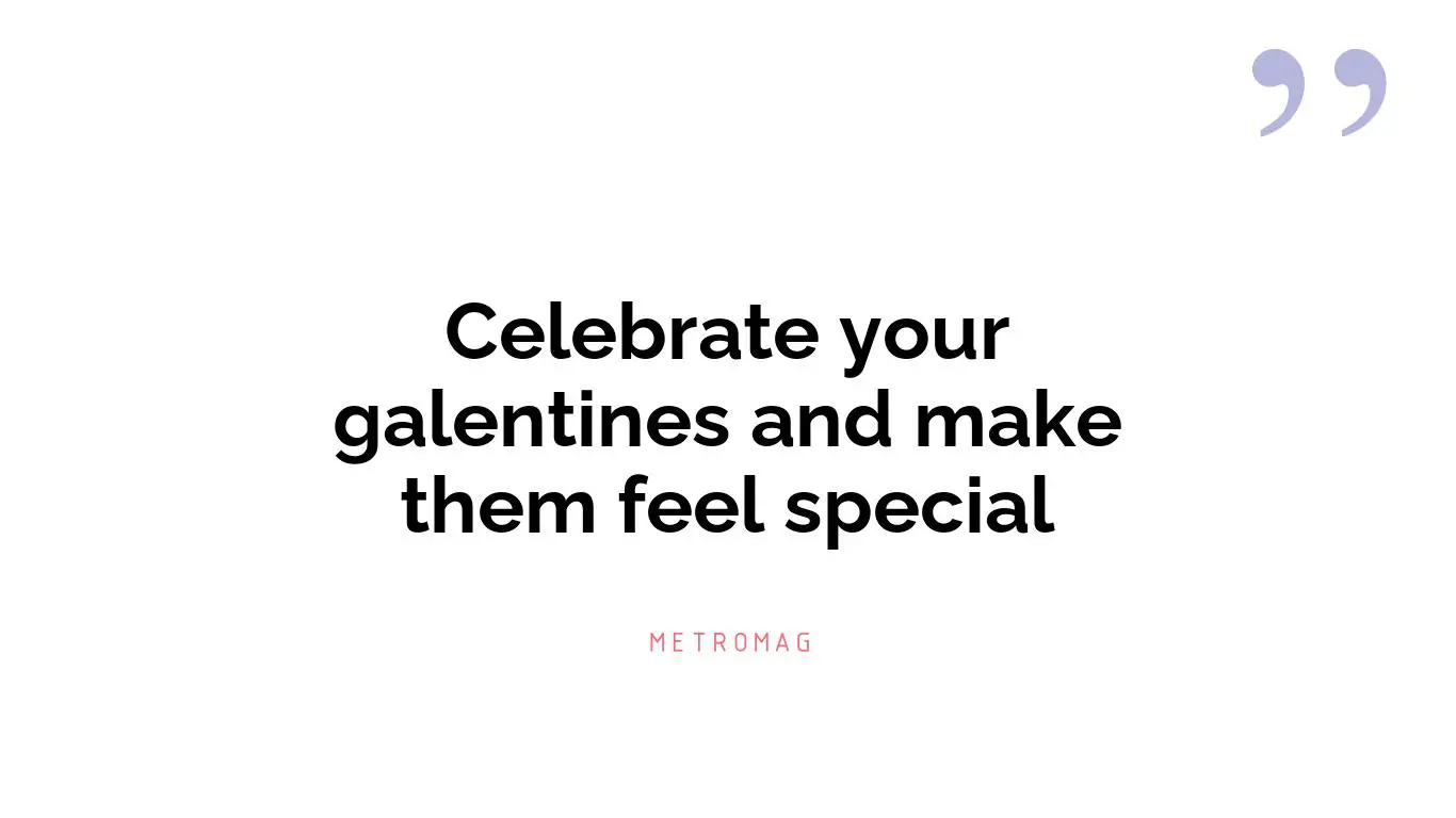 Celebrate your galentines and make them feel special