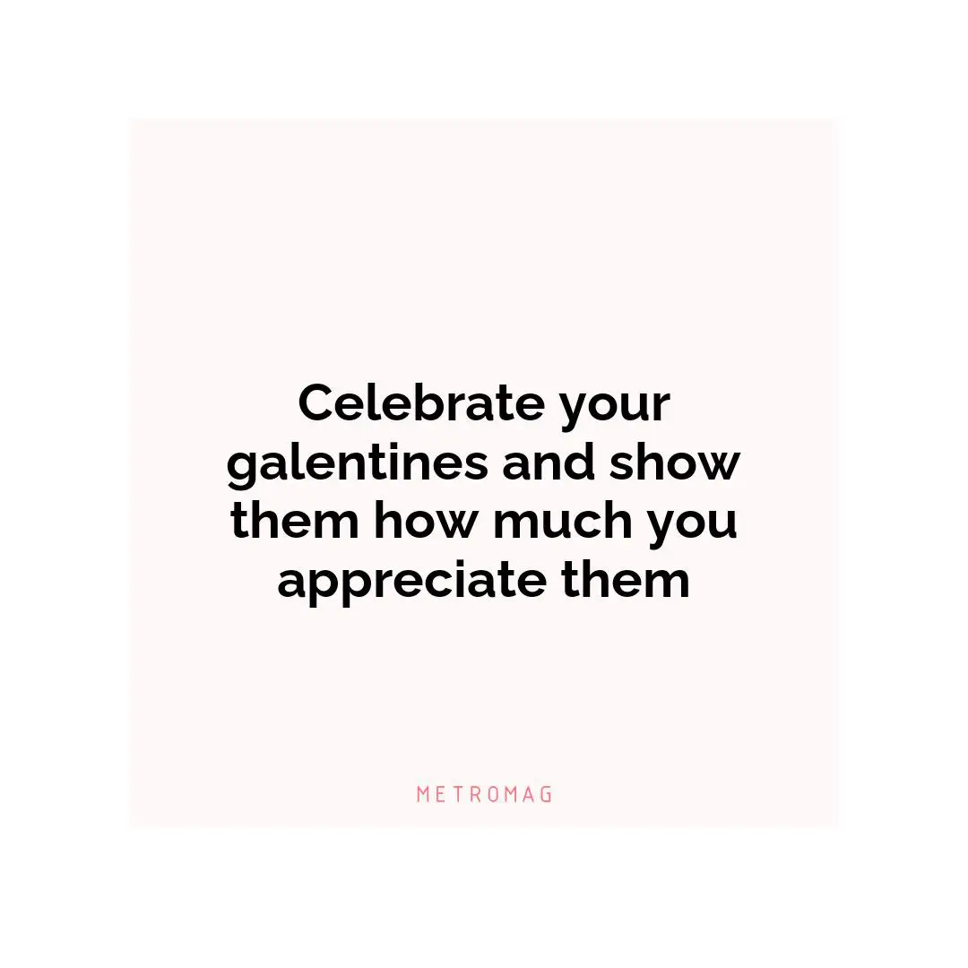 Celebrate your galentines and show them how much you appreciate them