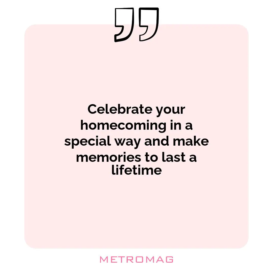 Celebrate your homecoming in a special way and make memories to last a lifetime