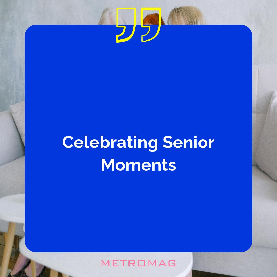 Celebrating Senior Moments