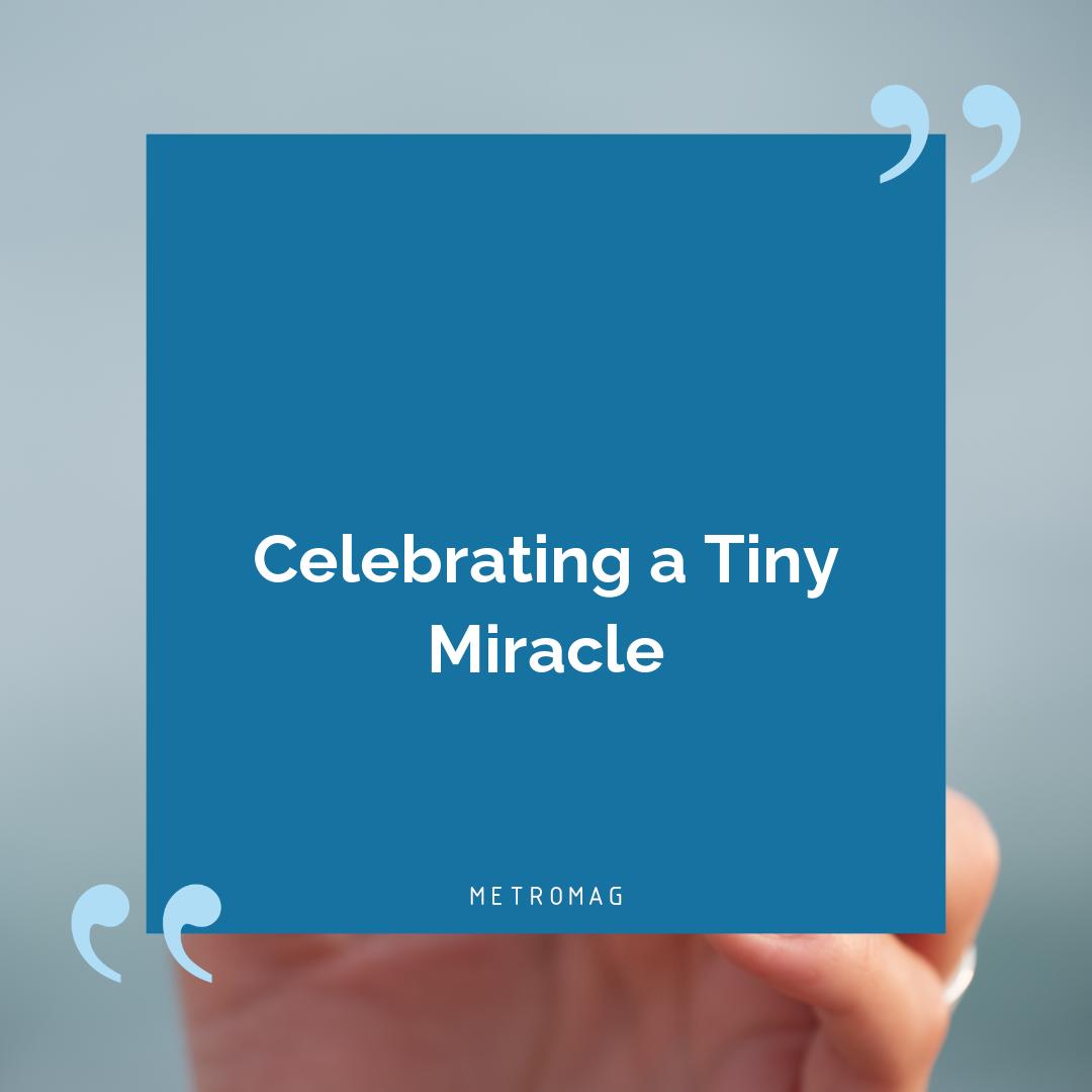 Celebrating a Tiny Miracle