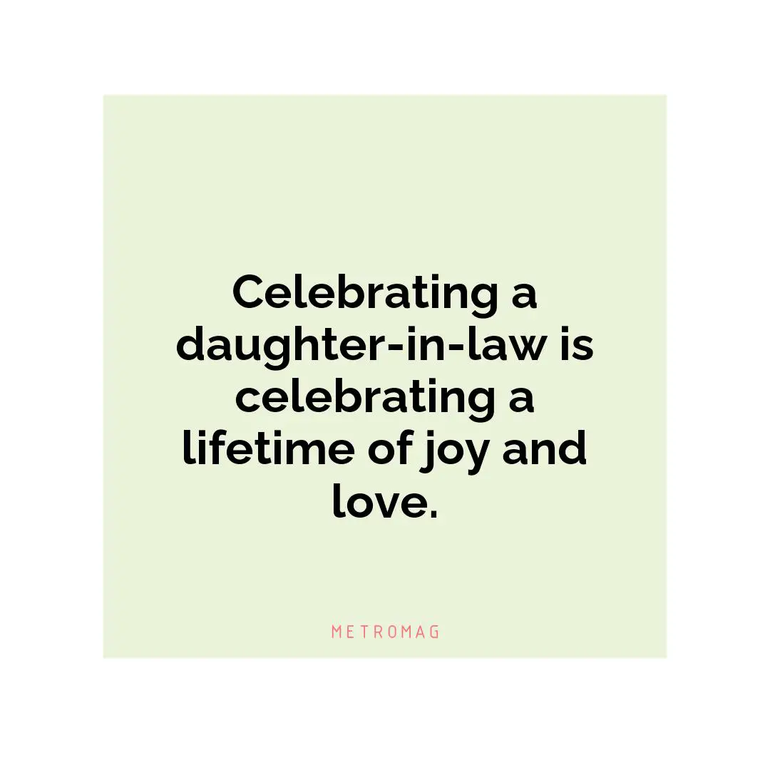 Celebrating a daughter-in-law is celebrating a lifetime of joy and love.