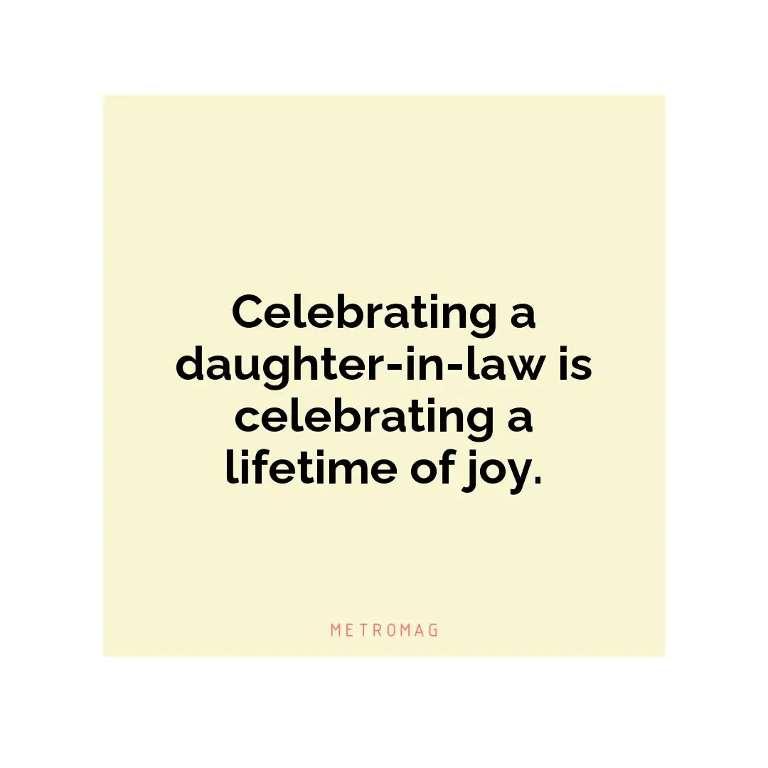 Celebrating a daughter-in-law is celebrating a lifetime of joy.