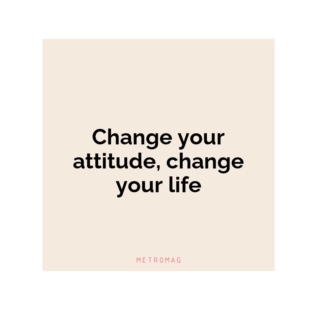 Change your attitude, change your life