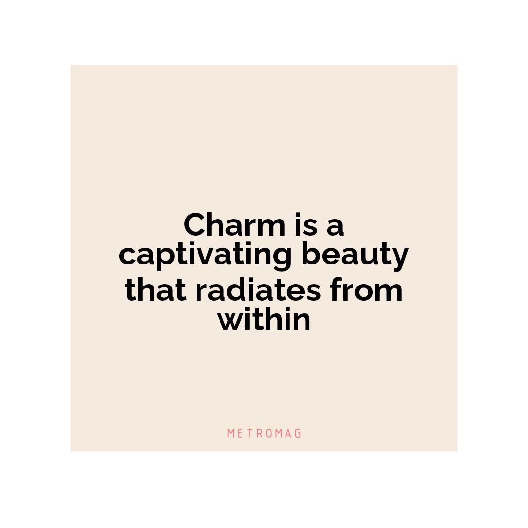 Charm is a captivating beauty that radiates from within