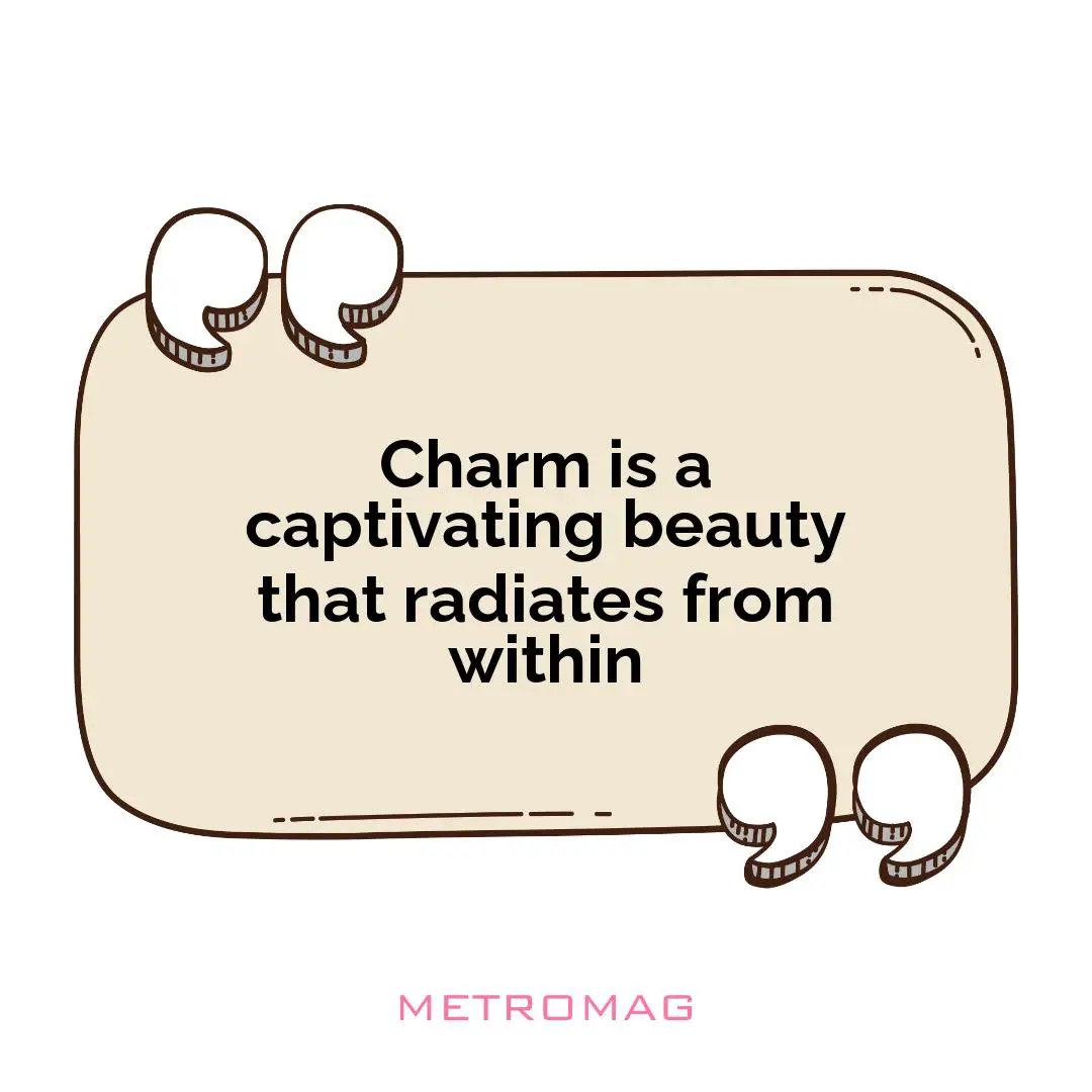 Charm is a captivating beauty that radiates from within