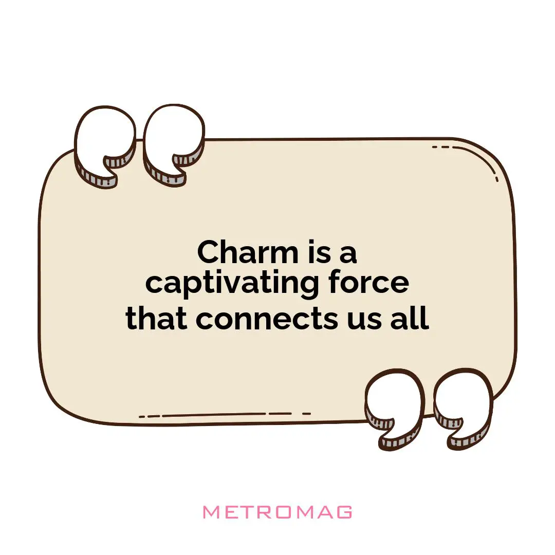 Charm is a captivating force that connects us all