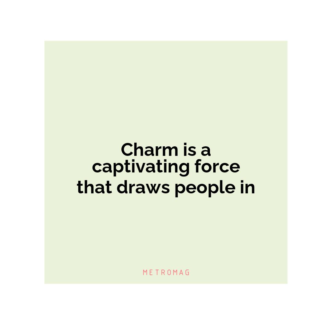 Charm is a captivating force that draws people in