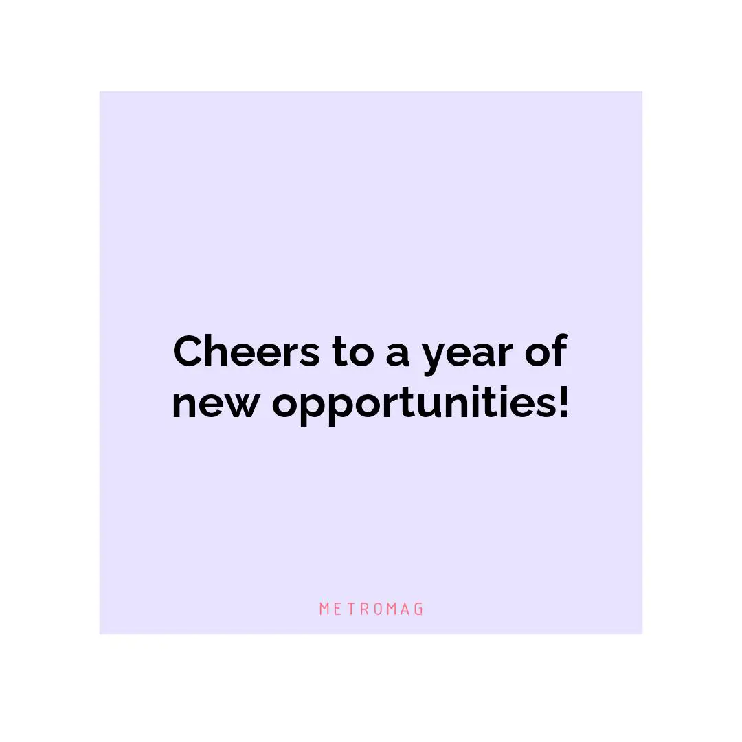 Cheers to a year of new opportunities!