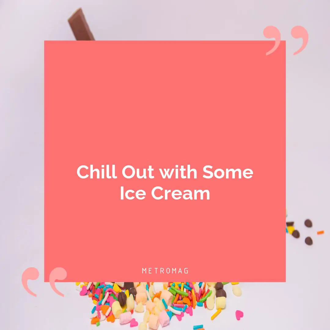 Chill Out with Some Ice Cream