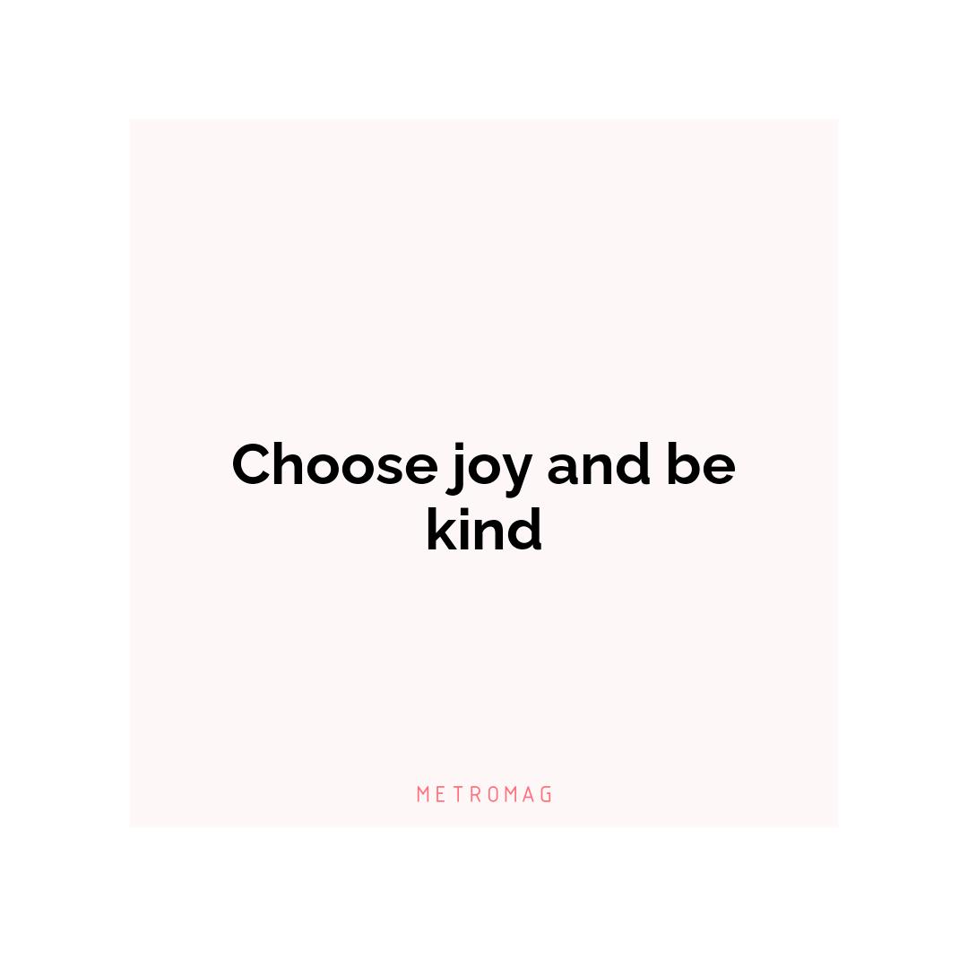 Choose joy and be kind