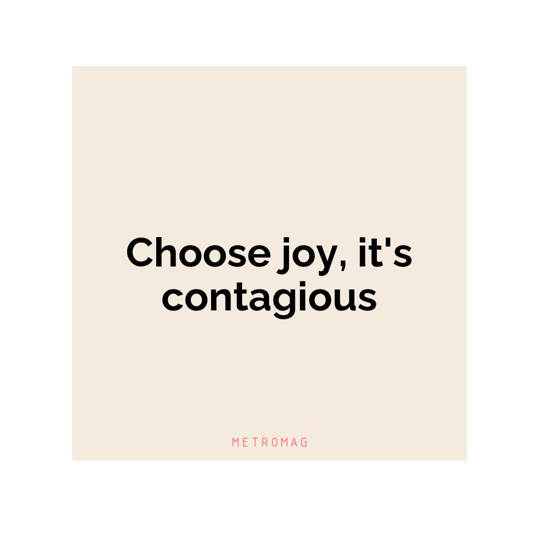 Choose joy, it's contagious