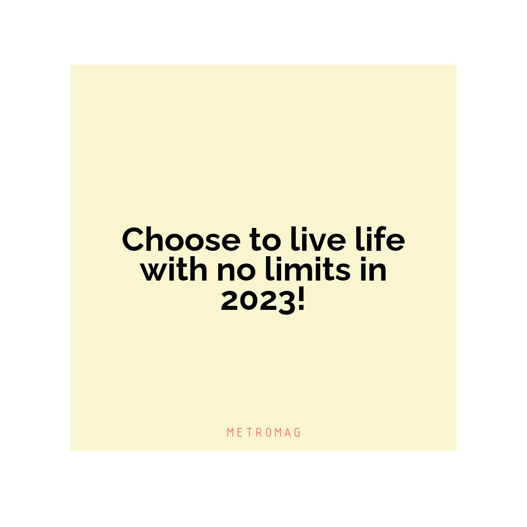 Choose to live life with no limits in 2023!