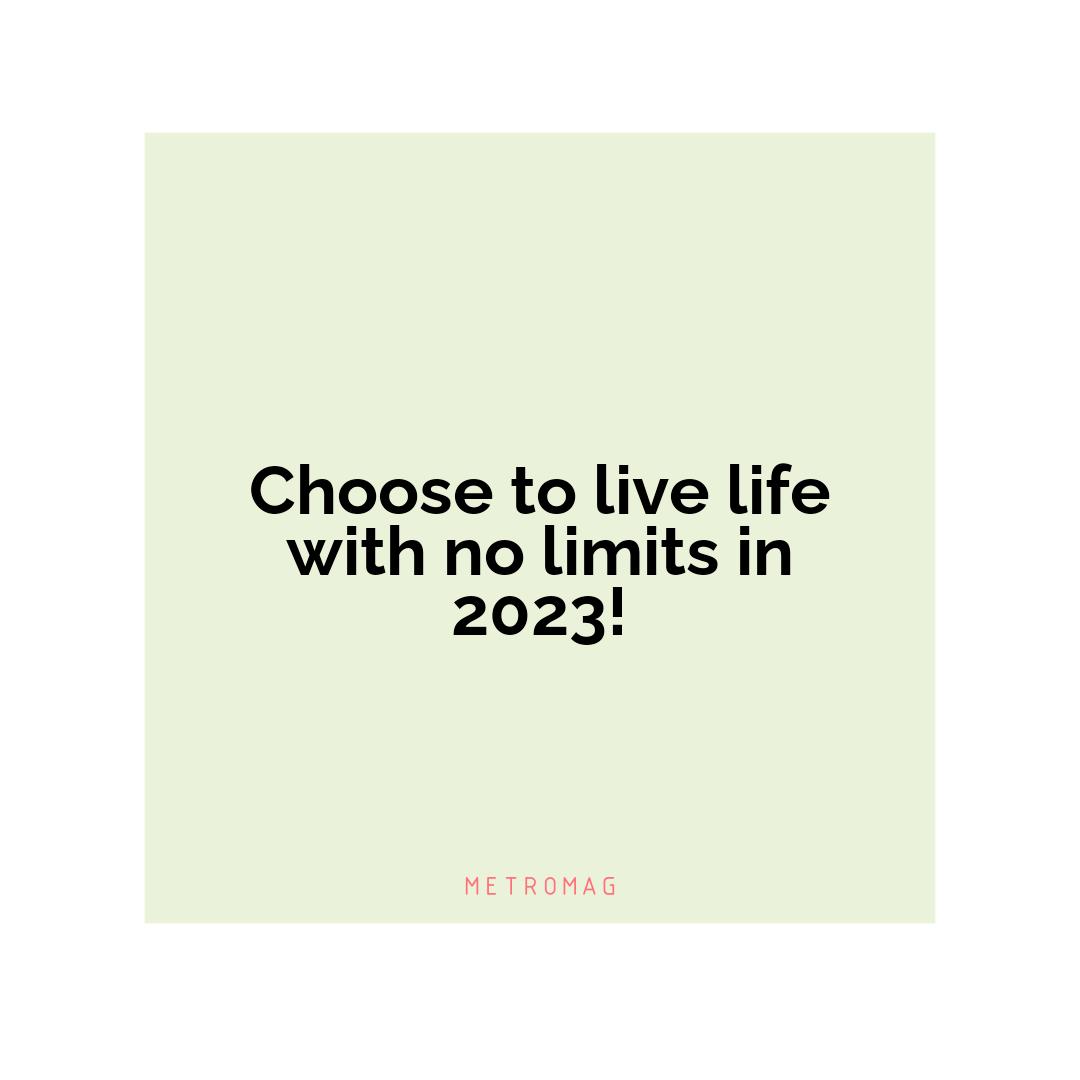 Choose to live life with no limits in 2023!