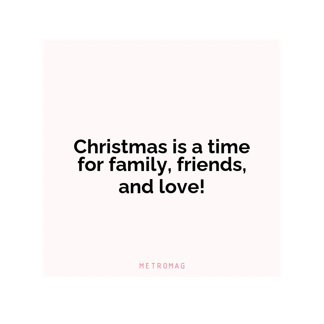 Christmas is a time for family, friends, and love!