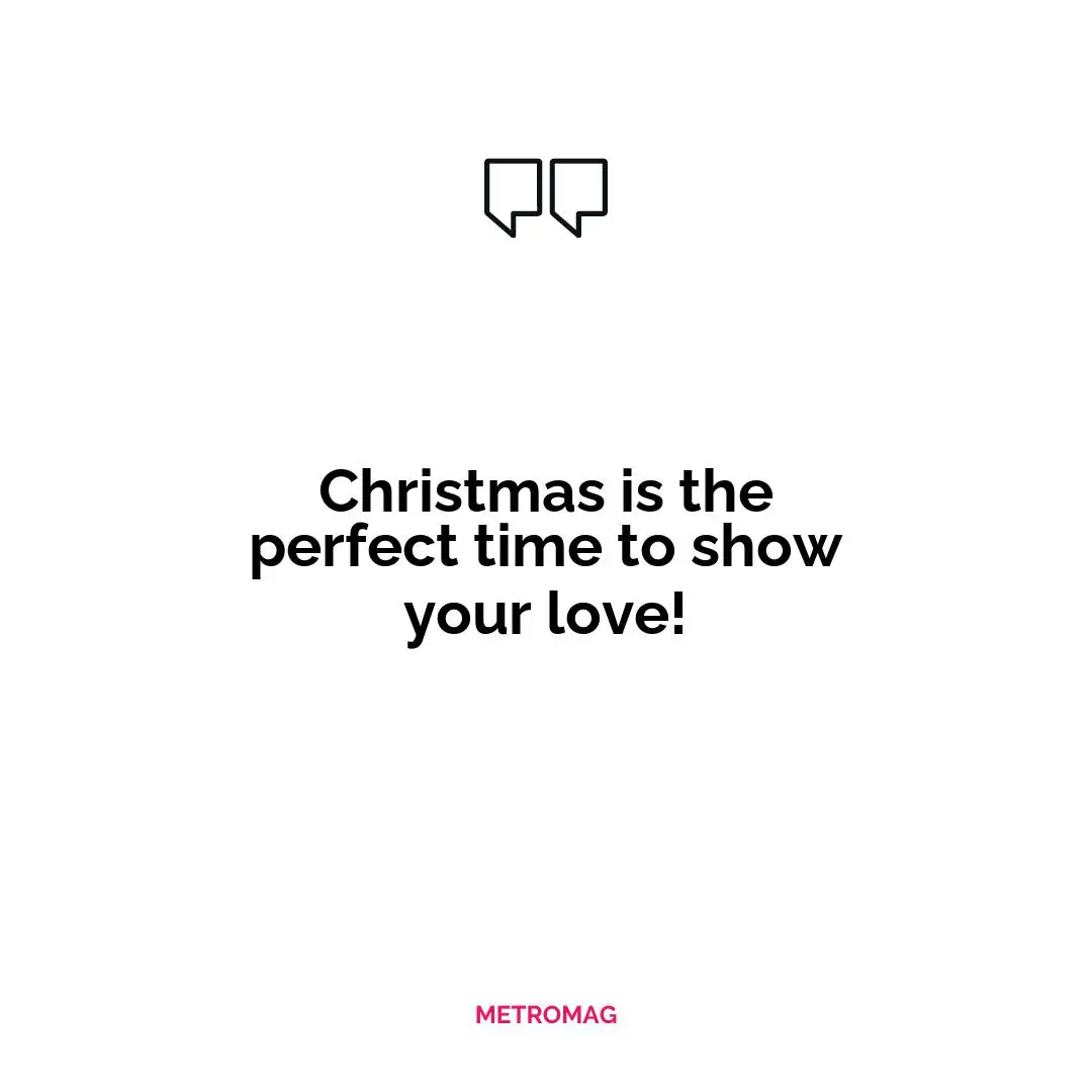 Christmas is the perfect time to show your love!
