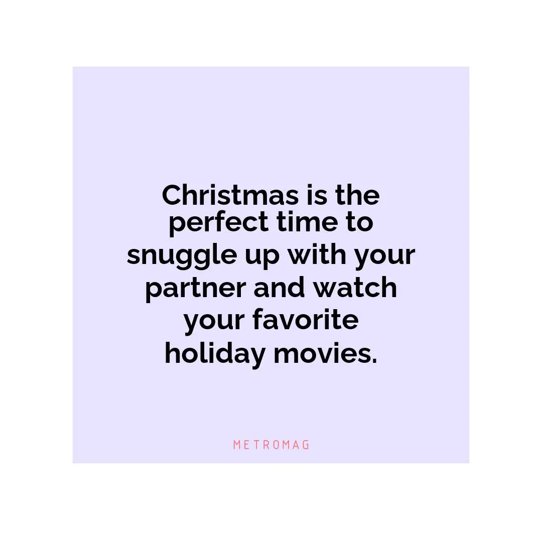Christmas is the perfect time to snuggle up with your partner and watch your favorite holiday movies.